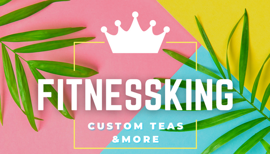 Fitnessking Custom Teas & More